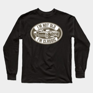 I'm Not Old I'm Classic Long Sleeve T-Shirt